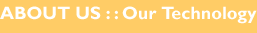 About Us :: Our Technology